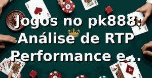 📊 Jogos no pk888: Análise de RTP, Performance e Benchmarks 2026