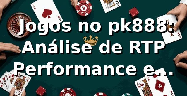 📊 Jogos no pk888: Análise de RTP, Performance e Benchmarks 2026